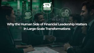 Why the Human Side of Financial Leadership Matters in Large-Scale Transformations