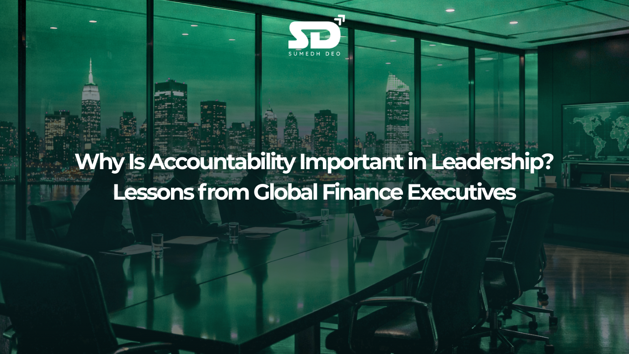 Why Is Accountability Important in Leadership? Lessons from Global Finance Executives