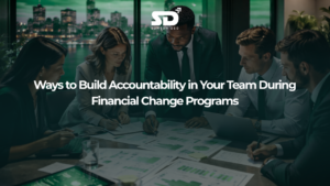 Ways to Build Accountability in Your Team During Financial Change Programs