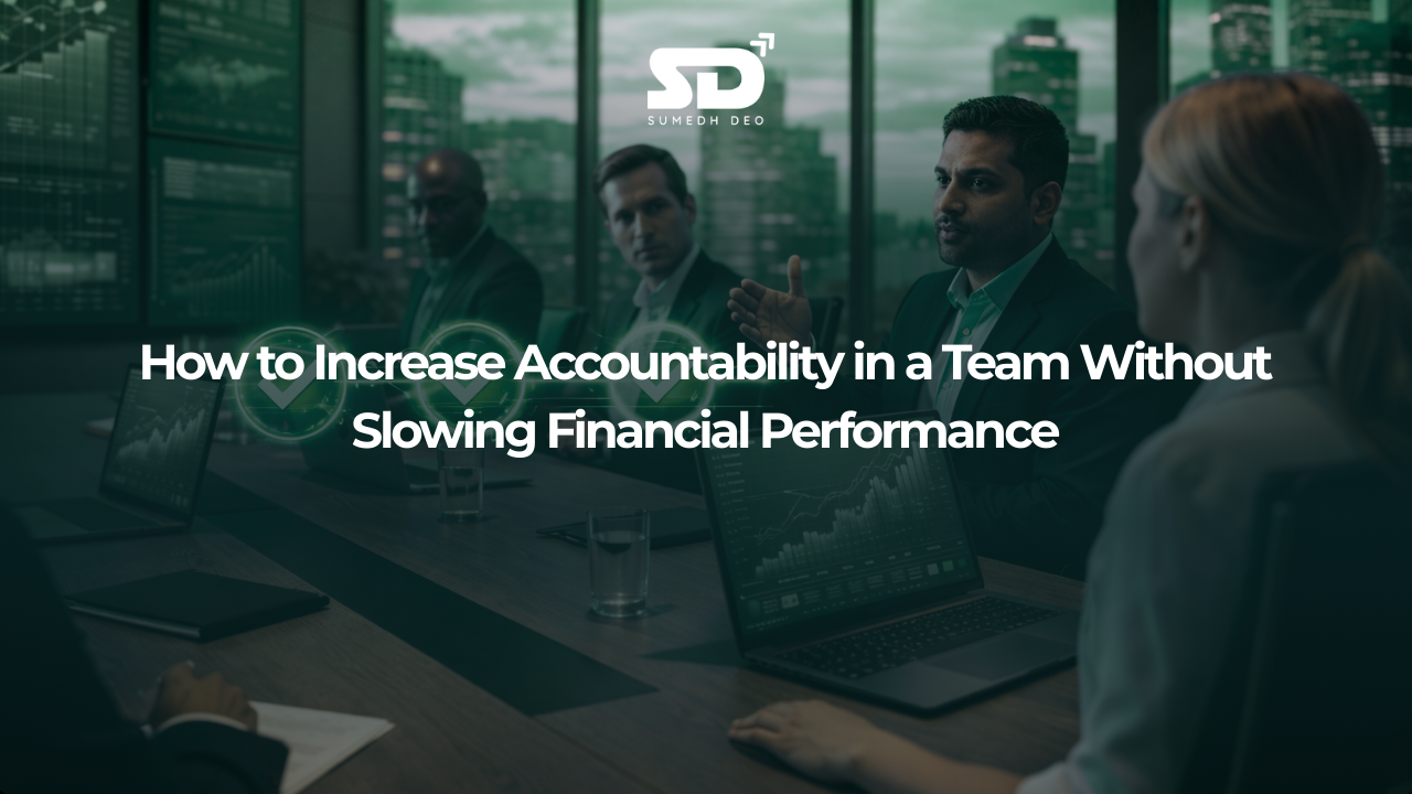 How to Increase Accountability in a Team Without Slowing Financial Performance