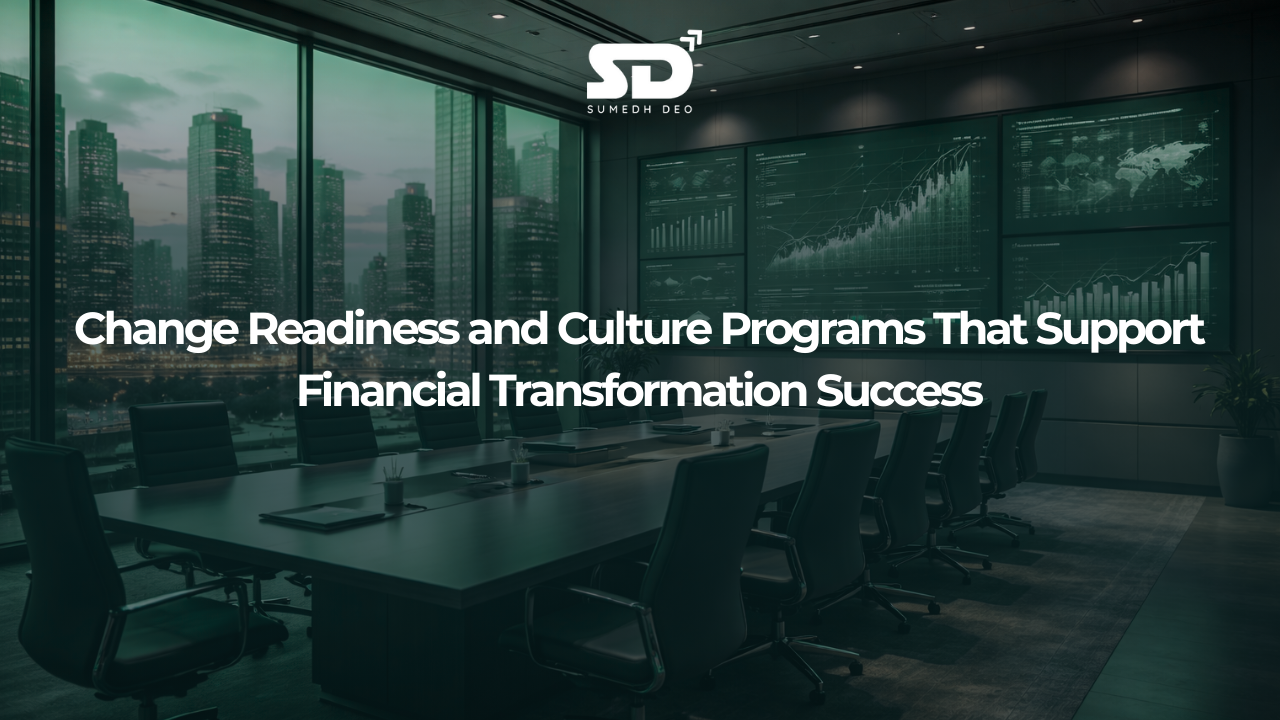 Change Readiness and Culture Programs That Support Financial Transformation Success